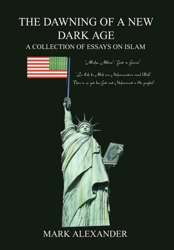 The Dawning of a New Dark Age: A Collection of Essays Om Islam(English)