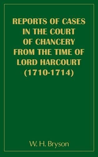 Report of Cases in the Court of Chancery from the Time of Lord Harcourt (1710-1714): (English)