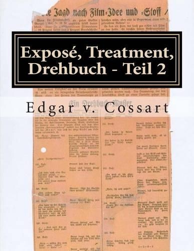Expose, Treatment, Drehbuch - Teil 2: Filmgeschichten Und Wie Man Sie Schreibt(German)