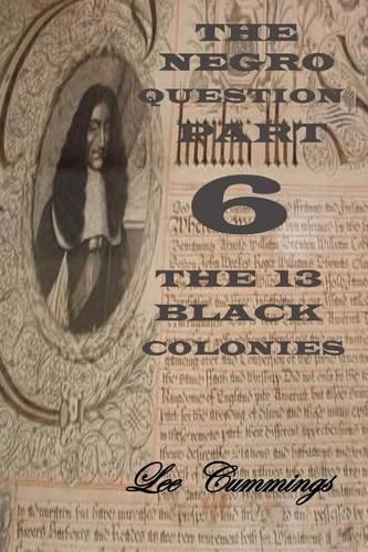 The Negro Question Part 6 the 13 Black Colonies: (English)