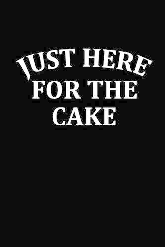 Just Here for the Cake