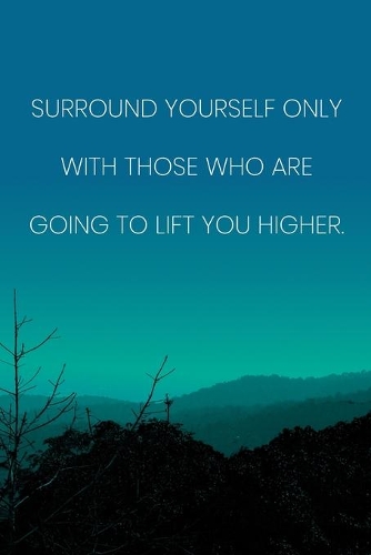 Inspirational Quote Notebook - 'Surround Yourself Only With Those Who Are Going To Lift You Higher.' - Inspirational Journal to Write in: Medium College-Ruled Journey Diary, 110 page, Lined, 6x9 (15.2 x 22.9 cm)