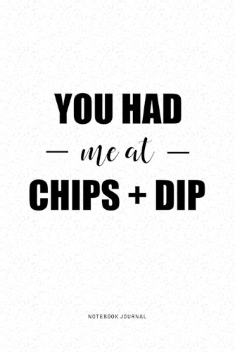 You Had Me At Chips And Dip