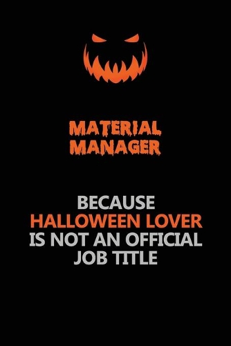 Material Manager Because Halloween Lover Is Not An Official Job Title