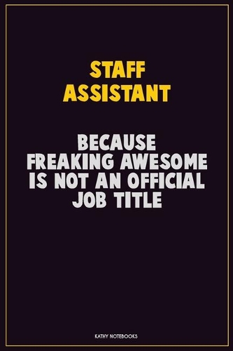 Staff Assistant, Because Freaking Awesome Is Not An Official Job Title