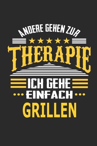 Andere gehen zur Therapie Ich gehe einfach Grillen: Notizbuch mit 110 linierten Seiten, ideal als Geschenk, auch als Dekoration verwendbar