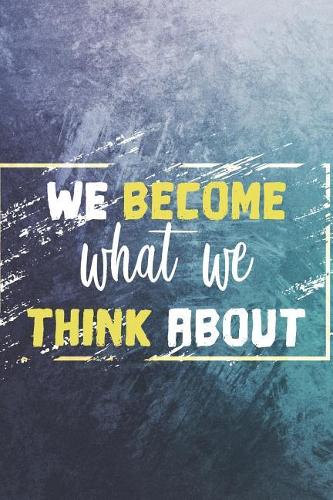 We Become What We Think about