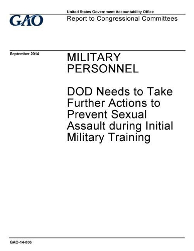Military Personnel: Dod Needs to Take Further Actions to Prevent Sexual Assault During Initial Military Training