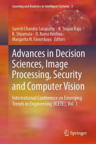 Advances in Decision Sciences, Image Processing, Security and Computer Vision: International Conference on Emerging Trends in Engineering (ICETE), Vol. 1(3 Learning and Analytics in Intelligent Systems)