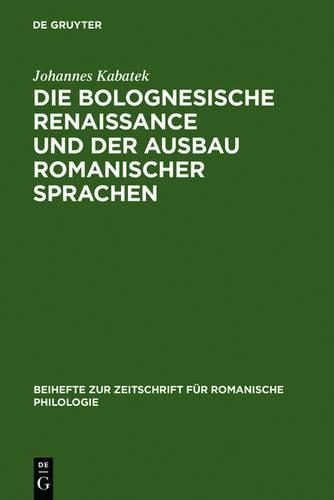 Die Bolognesische Renaissance Und Der Ausbau Romanischer Sprachen