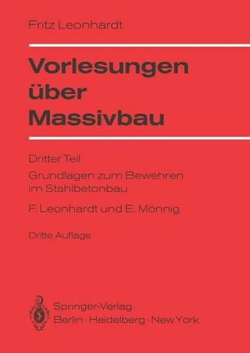 Vorlesungen Über Massivbau: Dritter Teil Grundlagen Zum Bewehren Im Stahlbetonbau(German)
