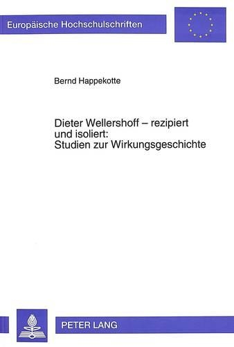 Dieter Wellershoff - Rezipiert Und Isoliert: - Studien Zur Wirkungsgeschichte