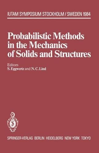 Probabilistic Methods in the Mechanics of Solids and Structures: Symposium Stockholm, Sweden June 19–21, 1984 To the Memory of Waloddi Weibull(IUTAM Symposia)