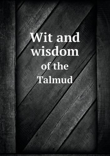 Wit and wisdom of the Talmud