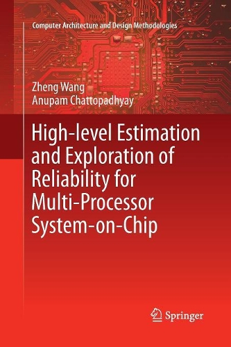 High-level Estimation and Exploration of Reliability for Multi-Processor System-on-Chip: (Computer Architecture and Design Methodologies)
