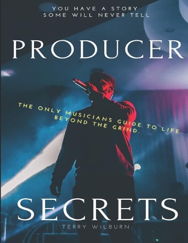 Producer Secrets: The Only Musicians Guide To Life Beyond The Grind.(4 How to Make Radio Worthy Songs Without Losing Your Musical Genius)
