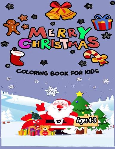 Merry Christmas Coloring Book for kids ages 4-8: 50 Unique Coloring pages of Santa Claus, Snowmen and More! The perfect gift for kids.