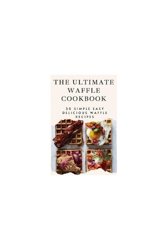 The Ultimate Waffle Cookbook