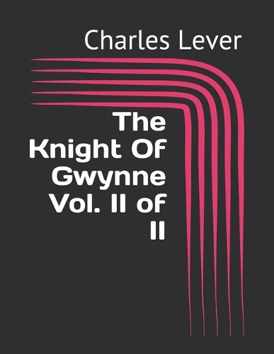 The Knight Of Gwynne Vol. II of II
