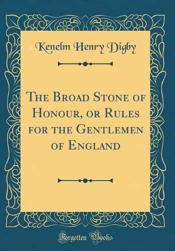 The Broad Stone of Honour, or Rules for the Gentlemen of England (Classic Reprint)