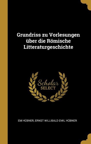 Grundriss zu Vorlesungen über die Römische Litteraturgeschichte
