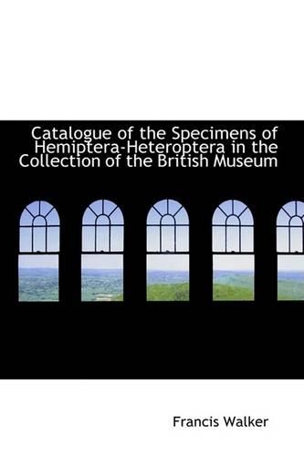 Catalogue of the Specimens of Hemiptera-Heteroptera in the Collection of the British Museum: (English)