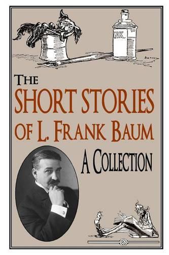 The Short Stories of L. Frank Baum A Collection