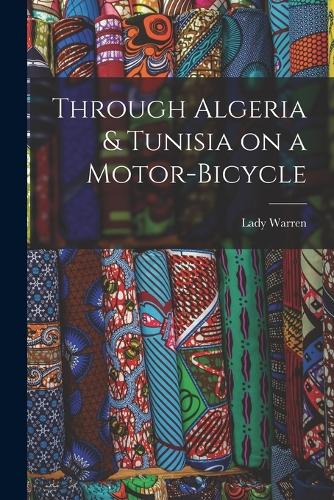 Through Algeria & Tunisia on a Motor-bicycle