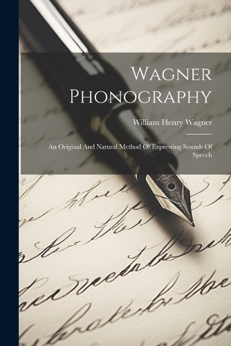 Wagner Phonography: An Original And Natural Method Of Expressing Sounds Of Speech