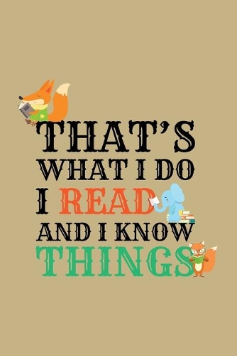 That´S What I Do I Read And I Know Things
