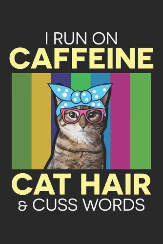I Run On Caffeine: Cat Hair And Cuss Words ruled Notebook 6x9 Inches - 120 lined pages for notes, drawings, formulas - Organizer writing book planner diary
