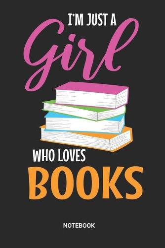 Just a Girl who loves Books Notebook