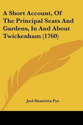 A Short Account, Of The Principal Seats And Gardens, In And About Twickenham (1760)