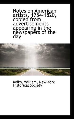Notes on American Artists, 1754-1820, Copied from Advertisements Appearing in the Newspapers of the