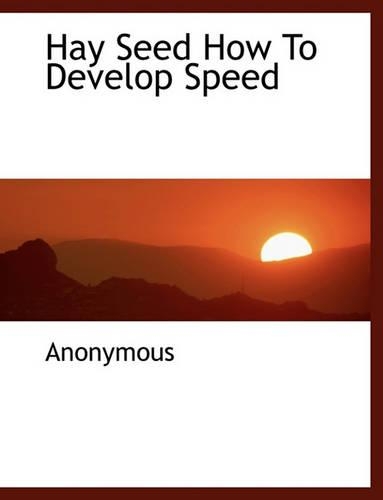 Hay Seed How to Develop Speed: (English)
