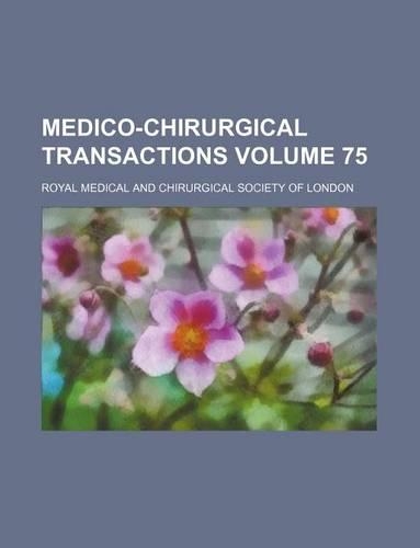 Medico-Chirurgical Transactions Volume 75