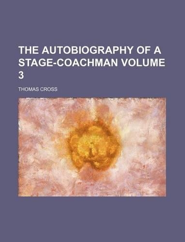 The Autobiography of a Stage-Coachman Volume 3: (English)