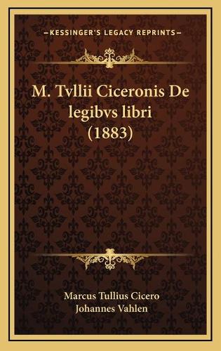 M. Tvllii Ciceronis De legibvs libri (1883)