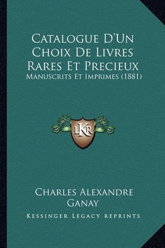 Catalogue D'Un Choix De Livres Rares Et Precieux