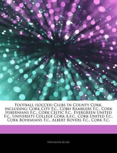 Articles on Football (Soccer) Clubs in County Cork, Including