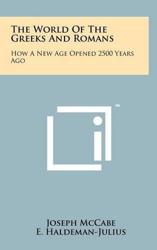 The World of the Greeks and Romans: How a New Age Opened 2500 Years Ago