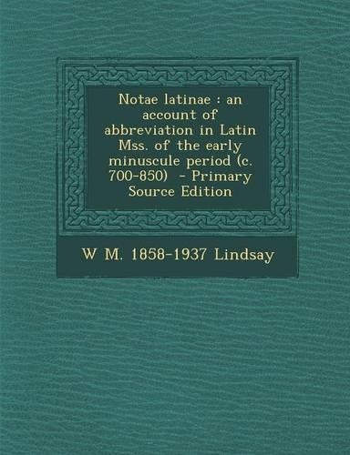 Notae Latinae: An Account of Abbreviation in Latin Mss. of the Early Minuscule Period (C. 700-850)(English)