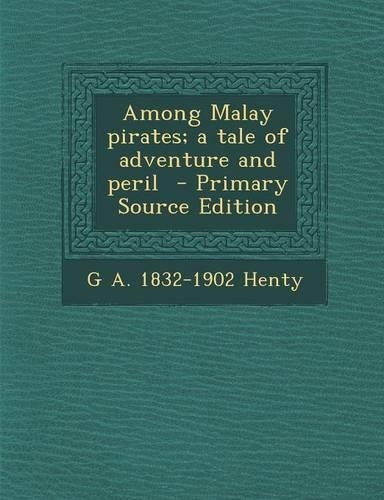 Among Malay Pirates; A Tale of Adventure and Peril - Primary Source Edition