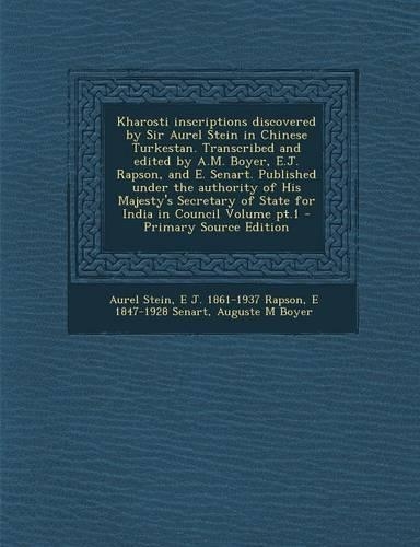 Kharosti Inscriptions Discovered by Sir Aurel Stein in Chinese Turkestan. Transcribed and Edited by A.M. Boyer, E.J. Rapson, and E. Senart. Published