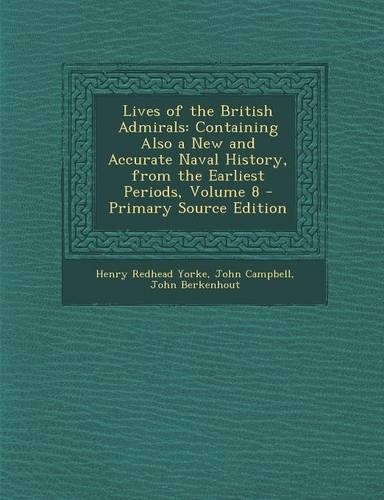 Lives of the British Admirals: Containing Also a New and Accurate Naval History, from the Earliest Periods, Volume 8