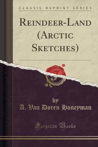 Reindeer-Land (Arctic Sketches) (Classic Reprint): (English)