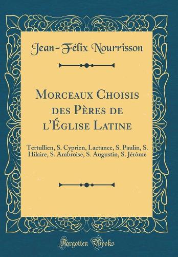 Morceaux Choisis Des Pères de l'Église Latine