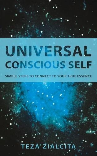 Universal Conscious Self: Simple Steps to Connect to Your True Essence(English)