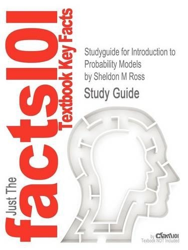 Studyguide for Introduction to Probability Models by Ross, Sheldon M, ISBN 9780123756862: (Just the Facts 101 Textbook Key Facts)