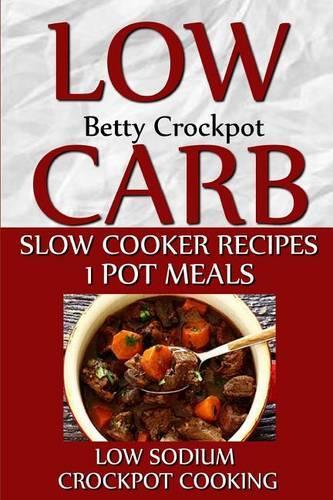 Low Carb Slow Cooker Recipes - 1 Pot Meals - Low Sodium - Crockpot Cooking